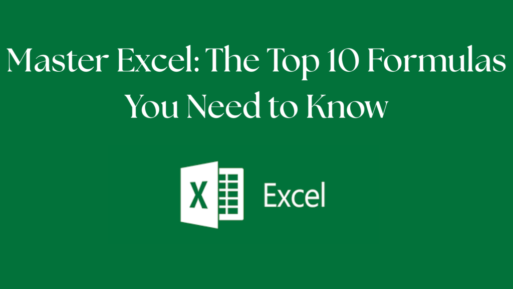 Master Excel: The Top 10 Formulas You Need to Know
