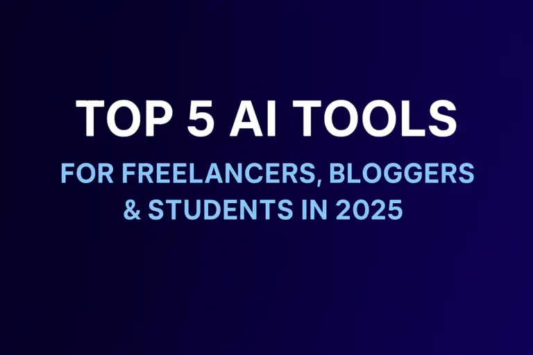 Top 5 AI Tools for Freelancers, Bloggers & Students in 2025