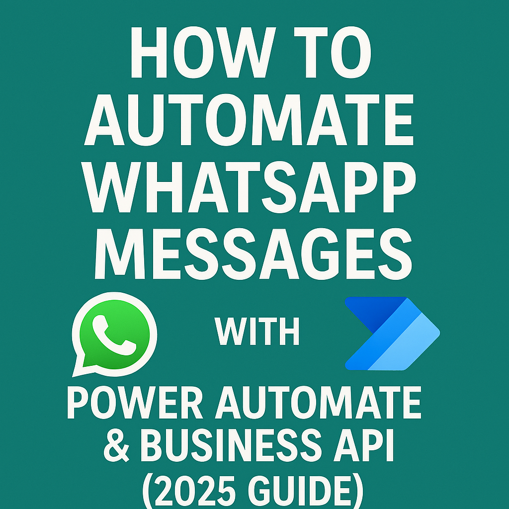How to Automate WhatsApp Messages with Power Automate & Business API (2025 Guide)